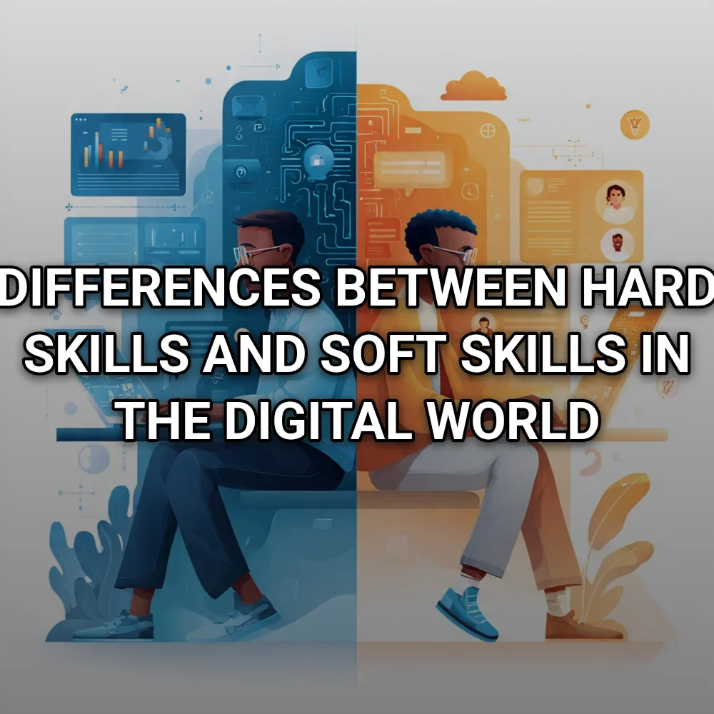 Differences between Hard Skills and Soft Skills in the Digital World