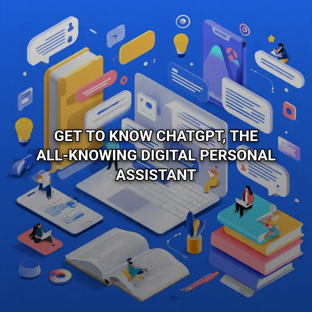 Get to know ChatGPT, the all-knowing digital personal assistant
