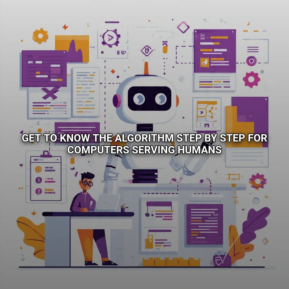 Get to Know the Algorithm Step by Step for Computers Serving Humans