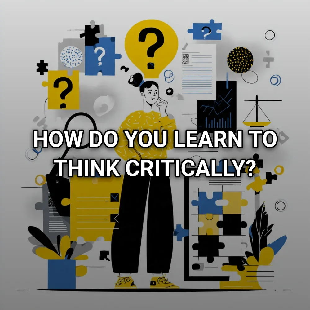 How do you learn to think critically?