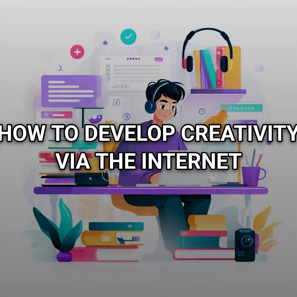 How to Develop Creativity Via the Internet
