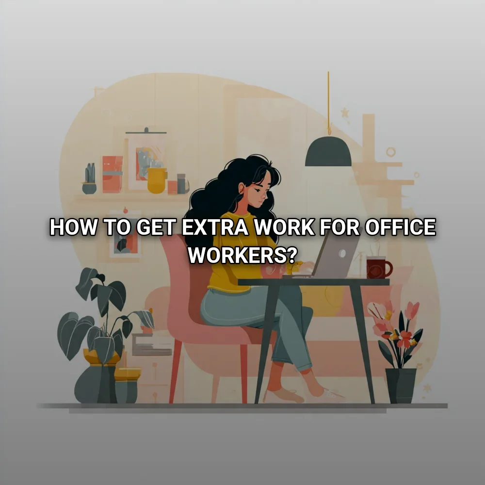 How to get extra work for office workers?