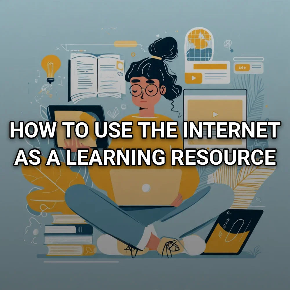 How to Use the Internet as a Learning Resource