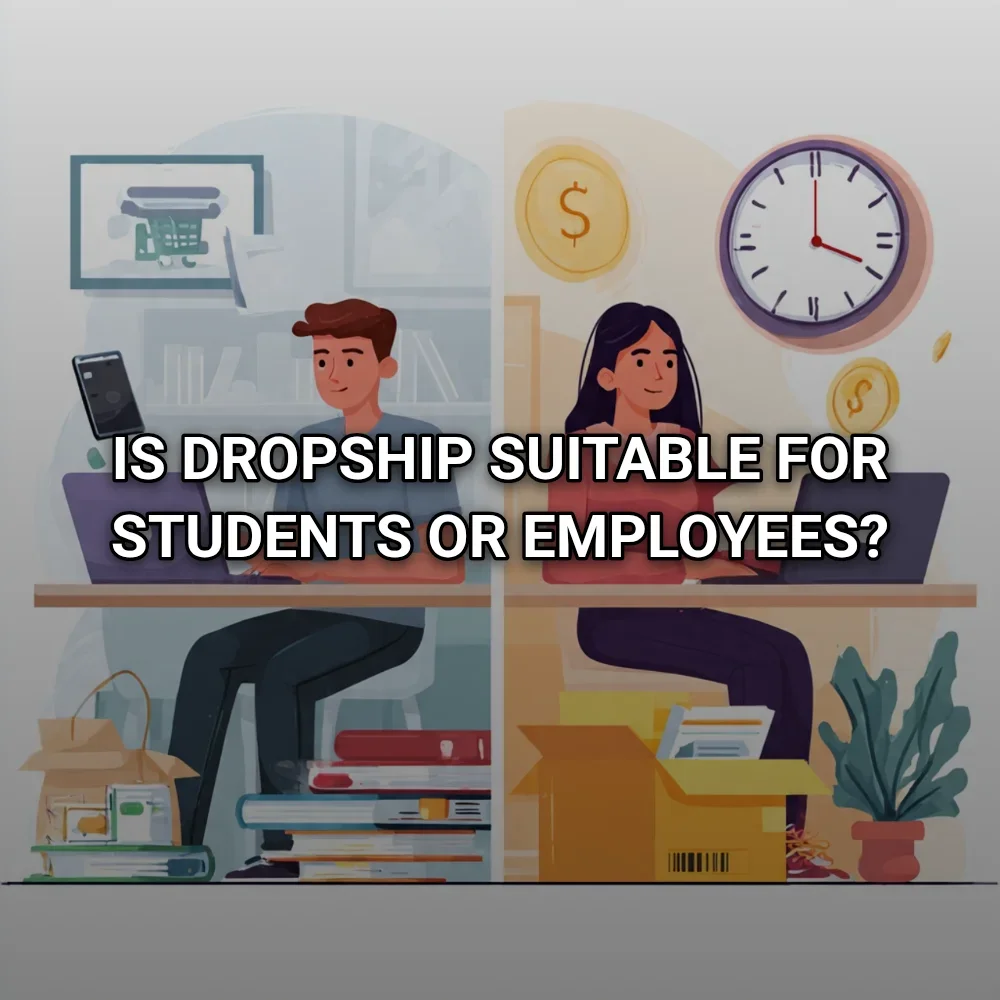 Is dropship suitable for students or employees?