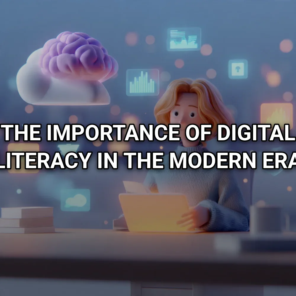 The Importance of Digital Literacy in the Modern Era