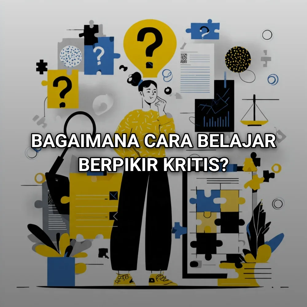 Bagaimana cara belajar berpikir kritis?