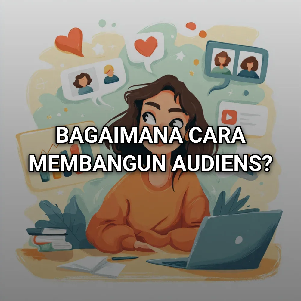 Bagaimana Cara Membangun Audiens?