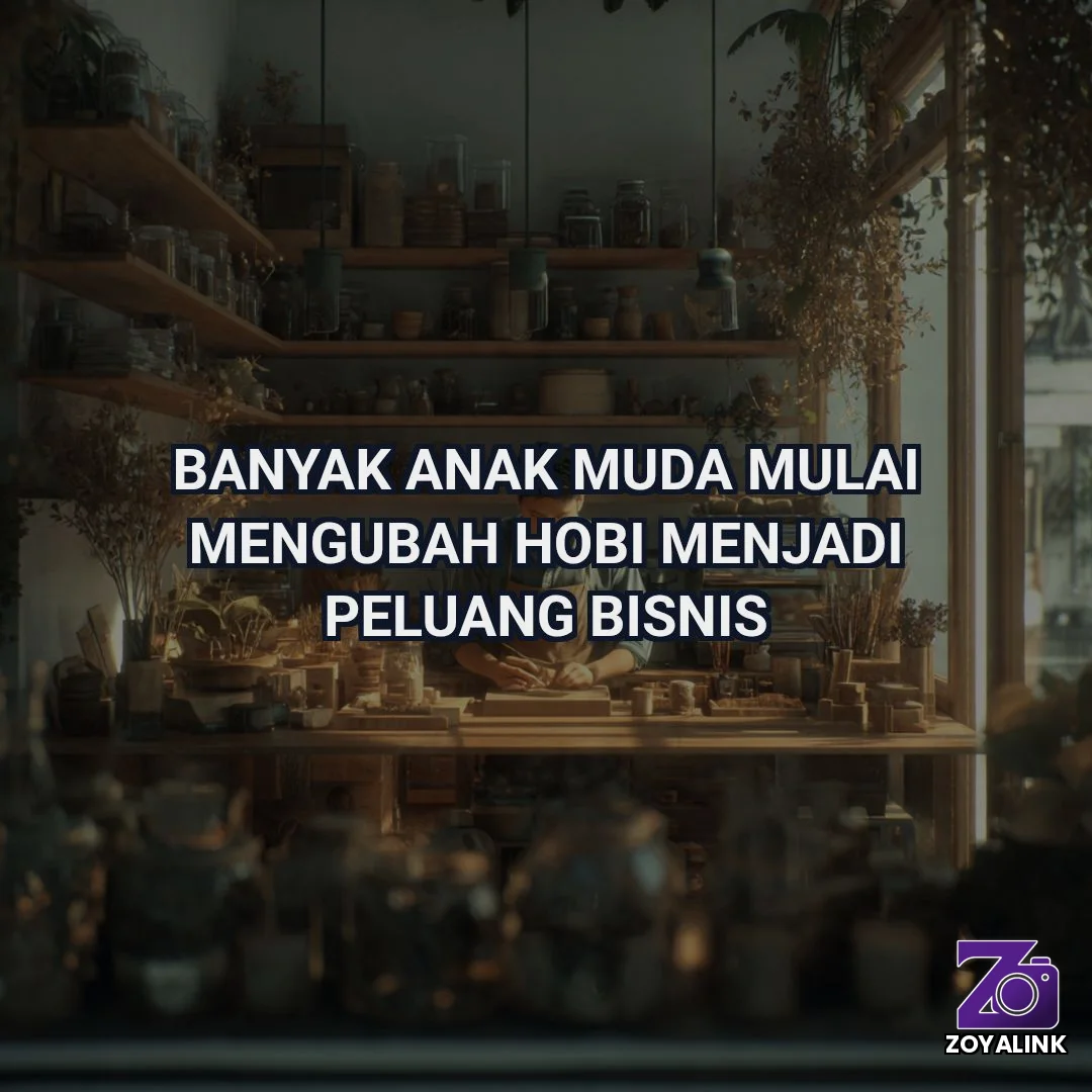 Banyak Anak Muda Mulai Mengubah Hobi Menjadi Peluang Bisnis