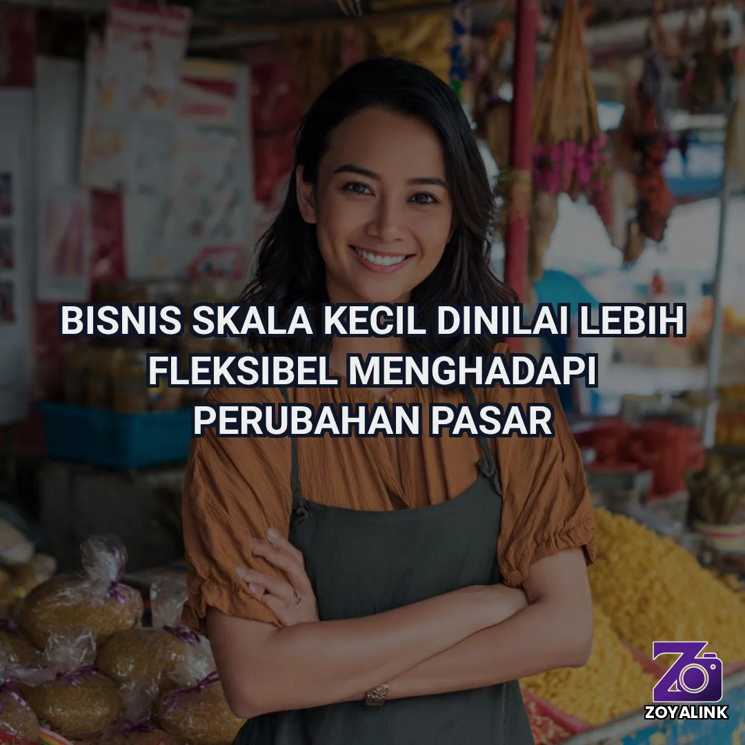 Bisnis Skala Kecil Dinilai Lebih Fleksibel Menghadapi Perubahan Pasar