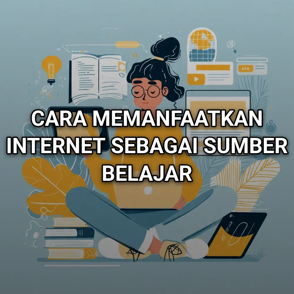 Cara Memanfaatkan Internet sebagai Sumber Belajar