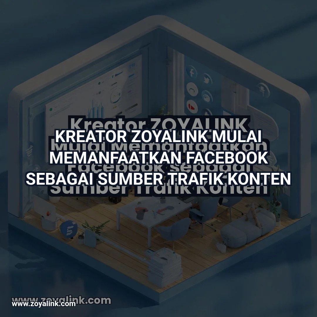 Kreator ZOYALINK Mulai Memanfaatkan Facebook sebagai Sumber Trafik Konten