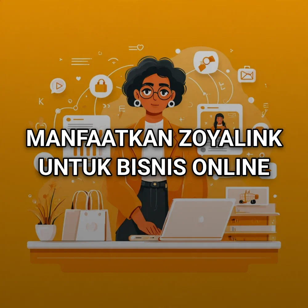 Manfaatkan Zoyalink Untuk Bisnis Online