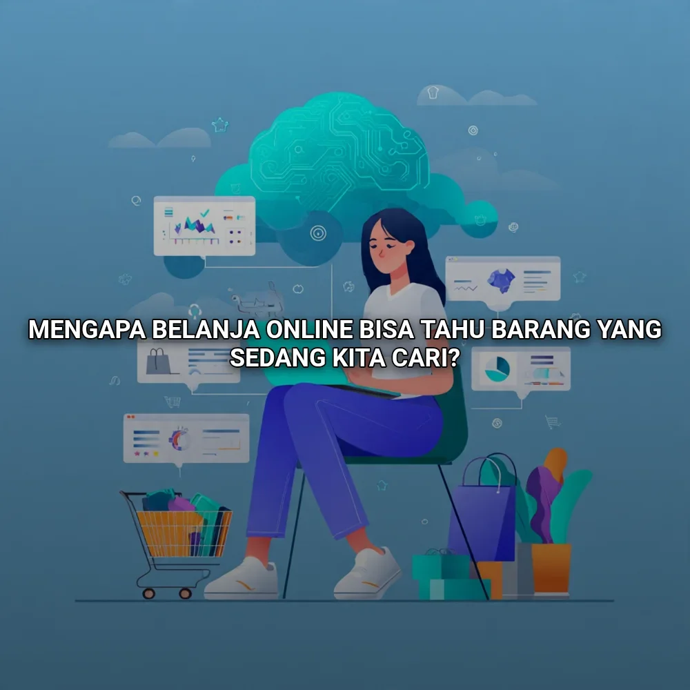 Mengapa Belanja Online Bisa Tahu Barang yang Sedang Kita Cari?
