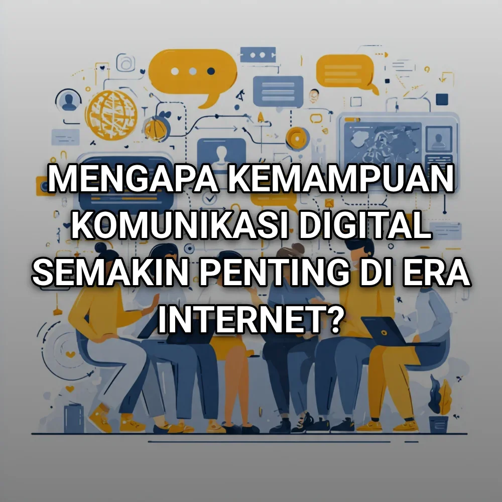 Mengapa Kemampuan Komunikasi Digital Semakin Penting di Era Internet?