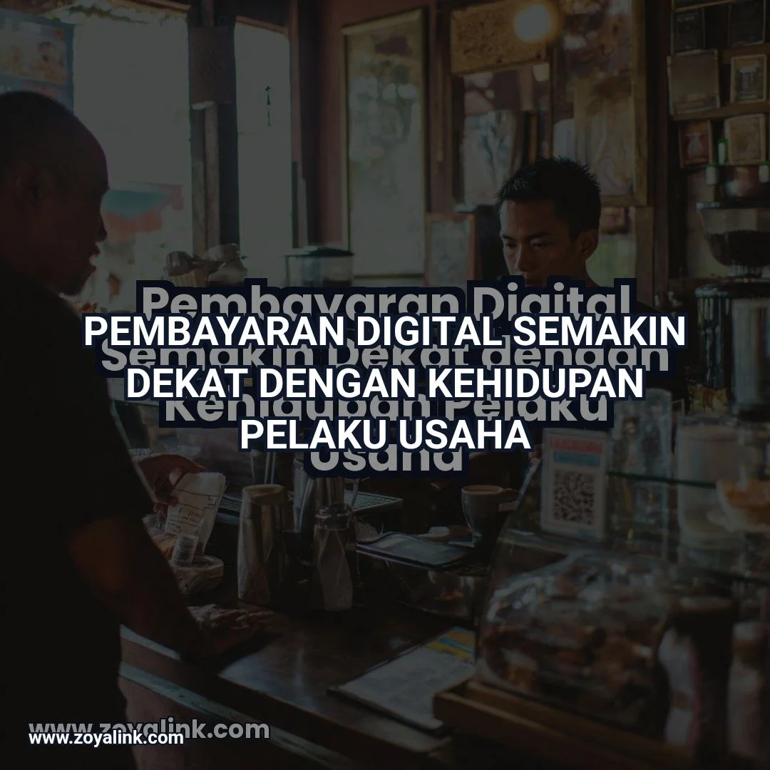 Pembayaran Digital Semakin Dekat dengan Kehidupan Pelaku Usaha