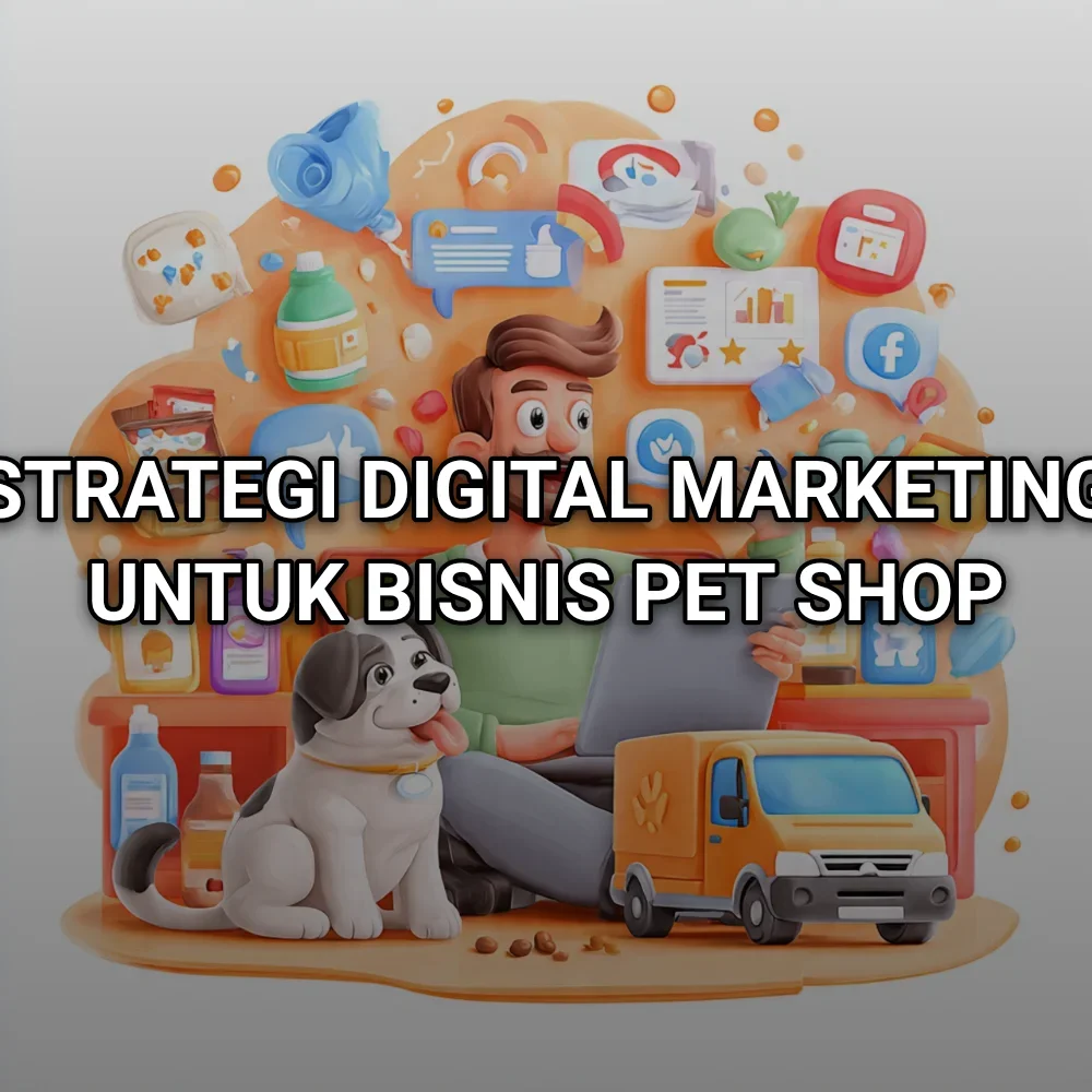 Strategi Digital Marketing untuk Bisnis Pet Shop