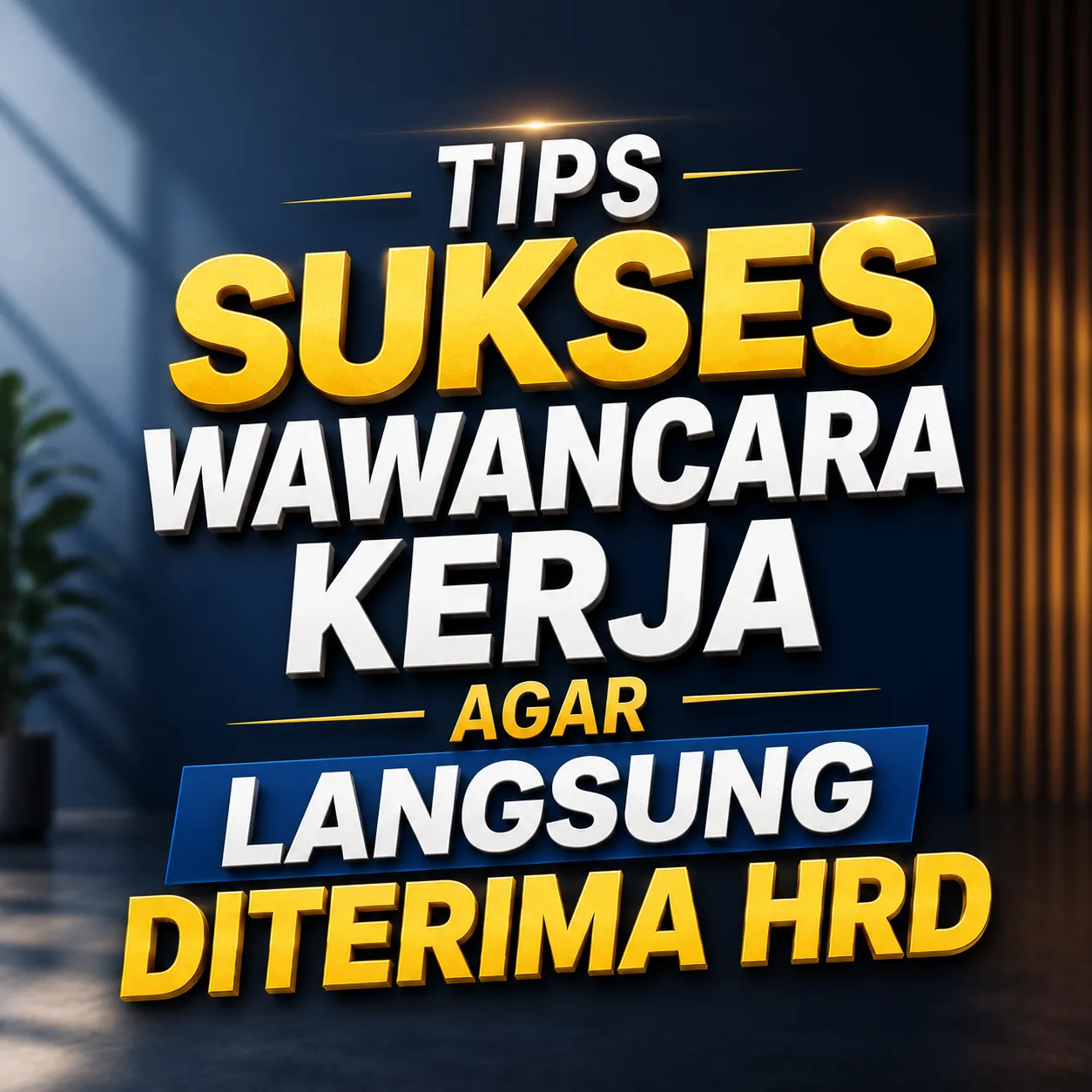 Tips Sukses Wawancara Kerja agar Langsung Diterima HRD